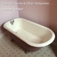 Tommy Tucker - Themes, Tunes & Other Antiquities