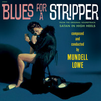 Mundell Lowe - Blues for a Stripper (From the Original Soundtrack Satan in High Heels) (From the Original Soundtrack Satan in High Heels)