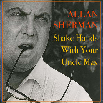 Allan Sherman - Shake Hands with Your Uncle Max