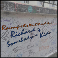 Richard & Somebody's Kids - Rumpelstiltskin