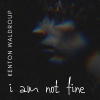 Kenton Waldroup - I am Not Fine... (feat. Young Drëw)