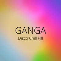 Ganga - Disco Chill Pill