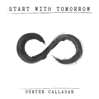 Hunter Callahan - Start with Tomorrow