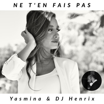 Yasmina & DJ Henrix - Ne t'en fais pas