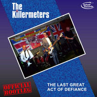 The Killermeters - The Last Great Act of Defiance - Official Bootleg