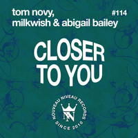 Tom Novy, Milkwish & Abigail Bailey - Closer to You