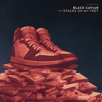Black Caviar - Stacks On My Feet