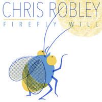 Chris Robley - Firefly Will