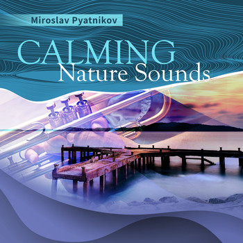 Miroslav Pyatnikov - Calming Nature Sounds