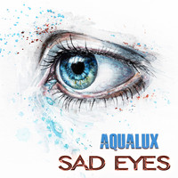 Aqualux - Sad Eyes