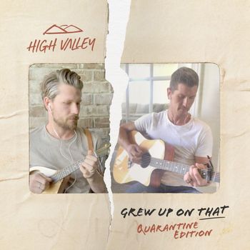 High Valley - Grew Up On That (Quarantine Edition)