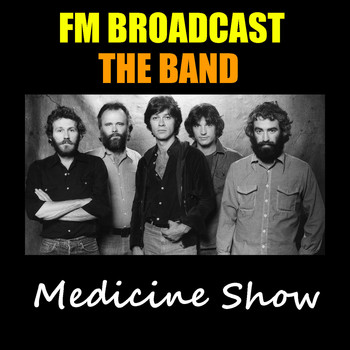 The Band - Medicine Show FM Broadcast The Band
