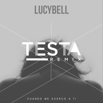 Lucybell - Cuando Me Acerco a Ti (Testa Remix)