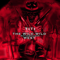 Titi / - The Wild Wild Mother Fucker West