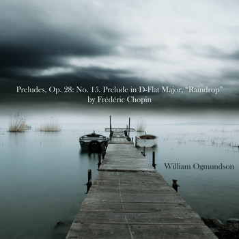 William Ogmundson - Preludes, Op. 28: No. 15. Prelude in D-Flat Major, "Raindrop"