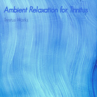 Tinnitus Works - Ambient Relaxation for Tinnitus