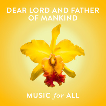 Music For All - Dear Lord and Father of Mankind
