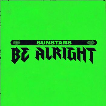 Sunstars - Be Alright