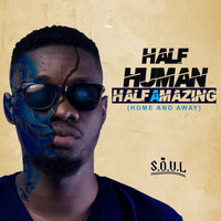 S.O.U.L. - Half Human Half Amazing (Home and Away) (Explicit)