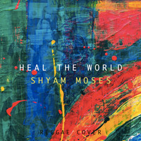 Shyam Moses - Heal the World