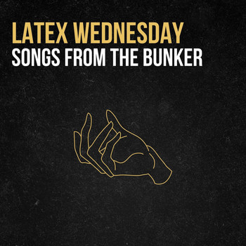 Latex Wednesday - Songs from the Bunker (Explicit)