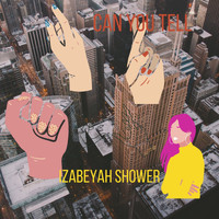 Izabeyah Shower - Can You Tell