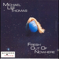 Michael Lee Thomas - Fresh Out Of Nowhere