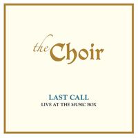 The Choir - Last Call: Live At The Music Box (Live)
