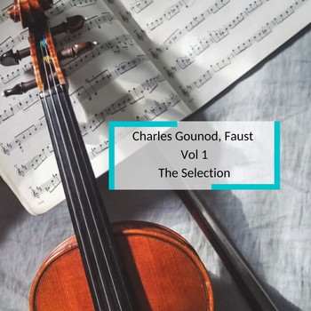 Various Artists - Charles Gounod, Faust Vol 1 - The Selection
