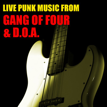 Gang Of Four and D.O.A. - Live Punk Music From Gang Of Four & D.O.A. (Explicit)