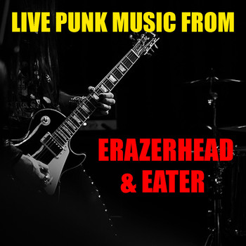 Erazerhead and Eater - Live Punk Music From Erazerhead & Eater (Explicit)
