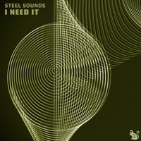 Steel Sounds - I Need It