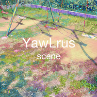 YawLrus - Scene