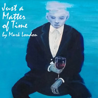 Mark London - Just a Matter of Time