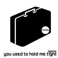 Jigante - You Used To Hold Me Tight