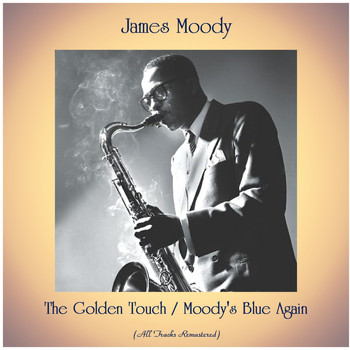 James Moody - The Golden Touch / Moody's Blue Again (All Tracks Remastered)