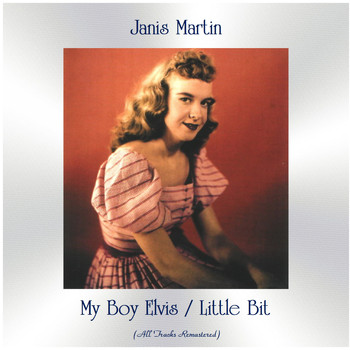 Janis Martin - My Boy Elvis / Little Bit (All Tracks Remastered)