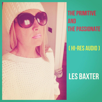 Les Baxter - The Primitive and the Passionate (Hi-Res Audio)