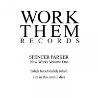 Spencer Parker - New Works, Vol. 1