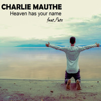 Charlie Mauthe - Heaven Has Your Name
