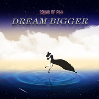 Sound Of Pink - Dream Bigger