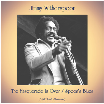 Jimmy Witherspoon - The Masquerade Is Over / Spoon's Blues (Remastered 2020)