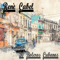 Rene Cabel - 20 Boleros Cubanos