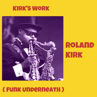 Roland Kirk - Kirk's Work (Funk Underneath)