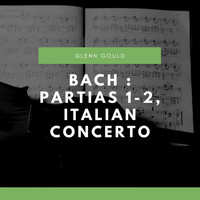 Glenn Gould - Bach : Partias 1-2, Italian Concerto