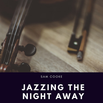 Sam Cooke - Jazzing the Night Away