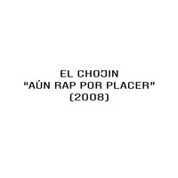El Chojin - Aún Rap por Placer