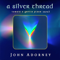 John Adorney - A Silver Thread: Toward a Gentle Place, Vol. 2