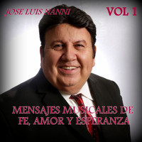 Jose Luis Nanni - Mensajes Musicales de Fe, Amor y Esperanza, Vol. 1