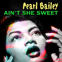 Pearl Bailey - Ain't She Sweet
